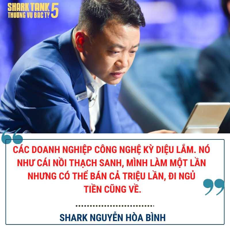 Shark Bình nói: "Các doanh nghiệp công nghệ kỳ diệu lắm. Nó như các nồi thạch sanh, mình làm một lần nhưng có thể bán cả triệu lần, đi ngủ tiền cũng về". Ảnh: VietnamBussiness Insider