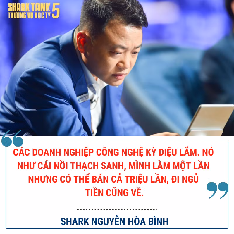 Shark Bình nói: "Các doanh nghiệp công nghệ kỳ diệu lắm. Nó như các nồi thạch sanh, mình làm một lần nhưng có thể bán cả triệu lần, đi ngủ tiền cũng về". Ảnh: VietnamBussiness Insider