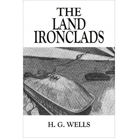 Tiếp đến, vào năm 1903, nhà văn Wells viết cuốn sách "The Land Ironclads" (tạm dịch là "Tàu bọc thép trên cạn"). Trong tác phẩm này, ông đã đề cập đến xe tăng - phương tiện quân sự chưa từng xuất hiện trên thế giới.