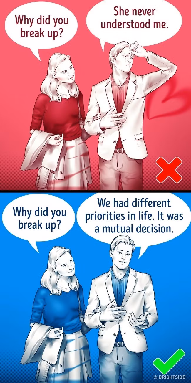 8. Các mối quan hệ gần đây của bạn kết thúc như thế nào? Carla Donnelly khuyên bạn nên tìm ra lý do người ấy ly hôn hoặc chia tay trong mối quan hệ gần đây nhất. Nó sẽ giúp bạn hiểu liệu một người có khả năng phản ánh về tình huống, rút ra kết luận đúng hay nếu họ có khuynh hướng đổ lỗi cho người khác và không nhận lỗi. Nó cũng bộc lộ nhân cách của người ấy.