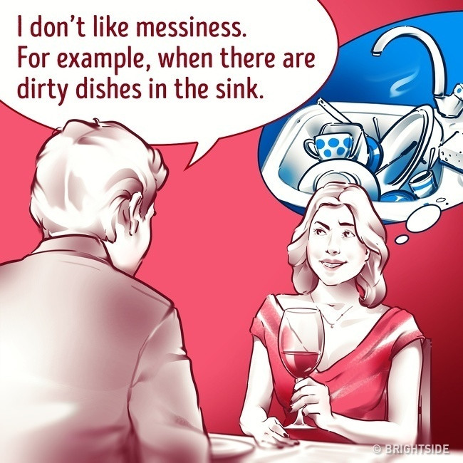 4. Tính cách nào của đối phương khiến bạn không thích nhất? Vào ngày hẹn hò đầu tiên, mọi người cố gắng thể hiện mình tốt nhất có thể. Nhưng tính cách ẩn giấu có thể dẫn đến xung đột. Nhà tâm lý học Ryan Howes giải thích: “Nếu người ấy thích gọn gàng và bạn luộm thuộm, hai bạn có một vấn đề lớn”. Và nó có thể liên quan đến bất cứ điều gì, ví dụ bạn thích sự im lặng và người ấy thích những bữa tiệc ồn ào. Sẽ tốt hơn nếu bạn biết những điều này trước.