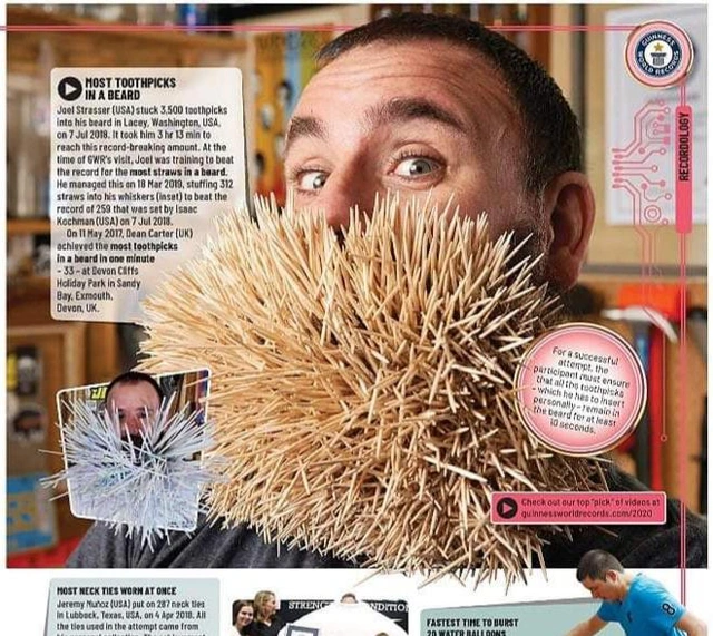  2. Gắn tăm vào râu: Joel Strasser nhận được chứng nhận kỷ lục Guinness khá điên rồ - gắn nhiều tăm vào râu nhất, số lượng tăm nhiều nhất tìm thấy trên một bộ râu là 3.500 que. Kỷ lục này của Joel Strasser ở Lacey, Washington, Mỹ lập vào ngày 7/7/2018.