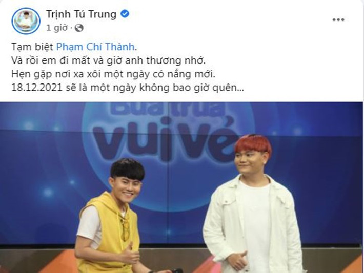 Trên trang cá nhân, diễn viên Trịnh Tú Trung chia sẻ thông tin ca sĩ Phạm Chí Thành qua đời. “Và rồi em đi mất và giờ anh thương nhớ. Hẹn gặp nơi xa xôi một ngày có nắng mới. Ngày 18/12/2021 sẽ là một ngày không bao giờ quên”, Trịnh Tú Trung bày tỏ sự tiếc thương. Ảnh: chụp màn hình