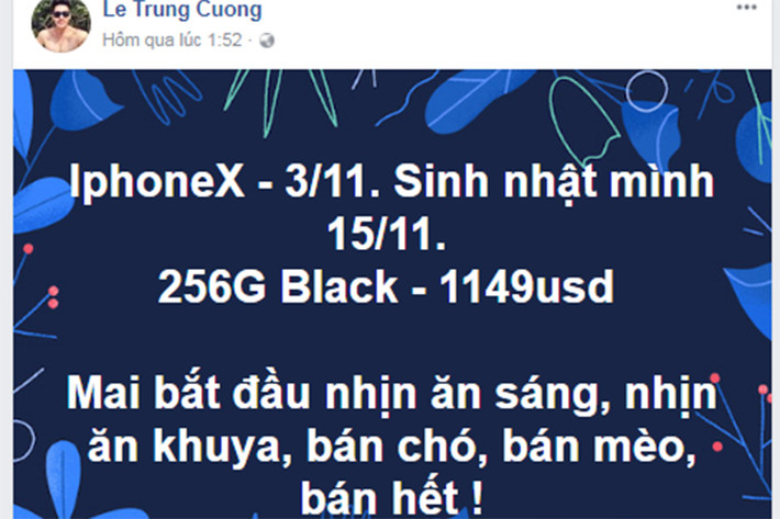 Người mẫu Trung Cương đăng tải status khá hài hước về việc mua iPhone X. Anh chia sẻ sẽ nhịn ăn, thậm chí có thể bán cả thú cưng để có tiền mua iPhone X nhân dịp sinh nhật của mình vào tháng 11. Ảnh: FBNV