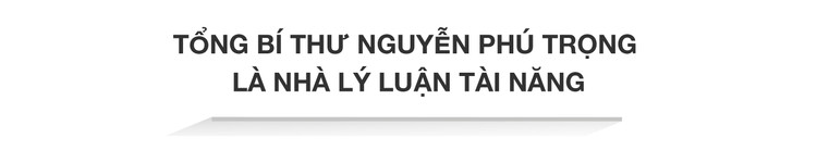 Tổng Bí thư Nguyễn Phú Trọng: Nhà lý luận tài năng, nhiều đóng góp đổi mới của Đảng - Hình 4 Tong Bi thu Nguyen Phu Trong: Nha ly luan tai nang, nhieu dong gop doi moi cua Dang-Hinh-4