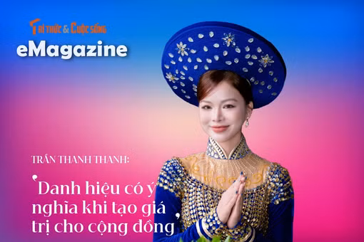 [e-Magazine] Trần Thanh Thanh: 'Danh hiệu có ý nghĩa khi tạo giá trị cho cộng đồng'