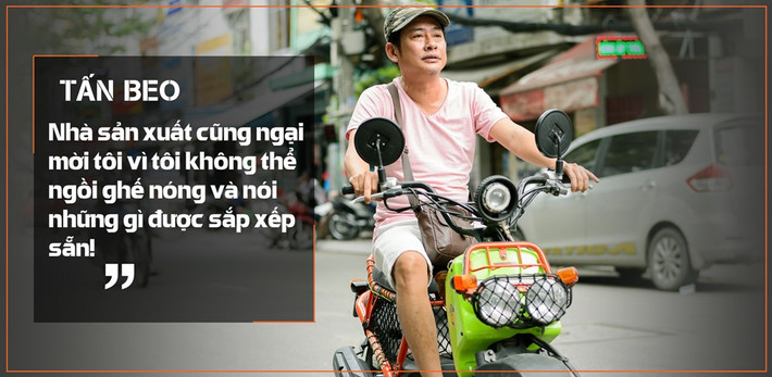 Tấn Beo từ chối nhiều chương trình bởi anh lo sợ khán giả nhàm chán và chê cười vì format của game show nào cũng giống nhau. Anh cũng tiết lộ vì không làm theo yêu cầu của nhà sản xuất nên họ “ngại mời mình làm giám khảo”.