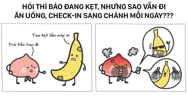 Nhưng kể cả khi đã bất chấp gạt bỏ sự "sĩ diện" của bản thân để đòi nợ, nhiều bạn trẻ vẫn "ôm hận" vì gặp phải thành phần vay tiền quá "lầy". Trước mặt luôn tỏ ra nghèo khổ, khốn khó để trì hoãn nợ nần nhưng sau đó họ vẫn mua sắm, tiêu xài thoải mái...
