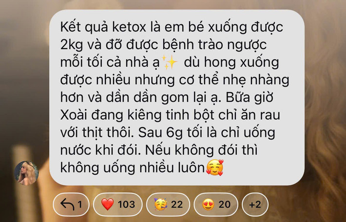 Trong một chia sẻ, hot girl SN 2002 tiết lộ bản thân đang phải siết chặt chế độ ăn uống để kiểm soát cân nặng. Cô đã giảm được 2kg sau thời gian ketox, kiêng tinh bột, không ăn bất cứ thứ gì sau 6h tối. "Kết quả là bé đã giảm được 2 kg và đỡ được bệnh trào ngược mỗi tối. Dù không xuống được nhiều cân như cơ thể nhẹ nhàng hơn. Dạo này Xoài kiêng ăn tinh bột, chỉ ăn rau và thịt thôi ạ. Sau 6h tối là mình chỉ uống nước nếu cảm thấy đói", cô nói trong nhóm chat với fan.