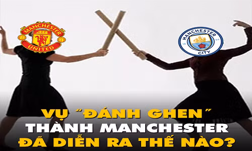 Ảnh chế bóng đá: Toàn cảnh cuộc "đánh ghen" thành Manchester