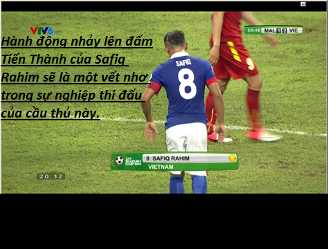Safiq Rahim không kiềm chế nổi sau khi thấy ĐTVN thi đấu thăng hoa, đã nhảy lên đấm Tiền Thành ngay trước mặt trọng tài. Nhưng Rahim chỉ phải nhận thẻ vàng thay vì một chiếc thẻ đỏ.