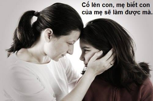 Những lời động viên của mẹ luôn là động lực rất lớn đối với con.