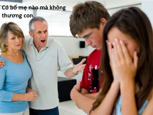 Trên trái đất này, chẳng có bố mẹ nào là không thương con. Nhưng thương không có nghĩa là chiều.