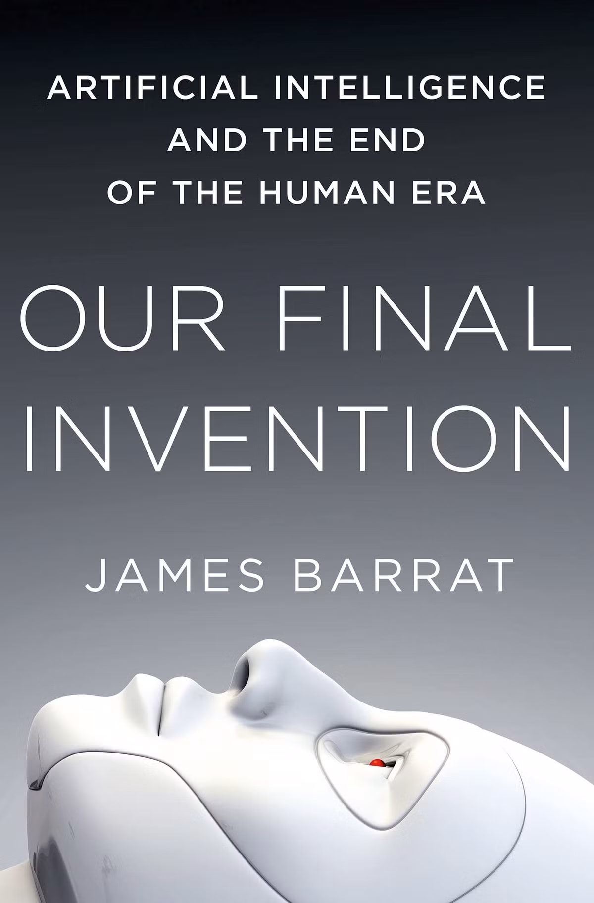 Our Final Invention: Trong cuốn sách, tác giả James Barrat đã viết về sự nguy hiểm của trí tuệ nhân tạo. Tác phẩm khoa học viễn tưởng này được Elon Musk đánh giá là "đáng đọc" trong một bài đăng của ông trên Twitter vào năm 2014. Ảnh: Amazon.