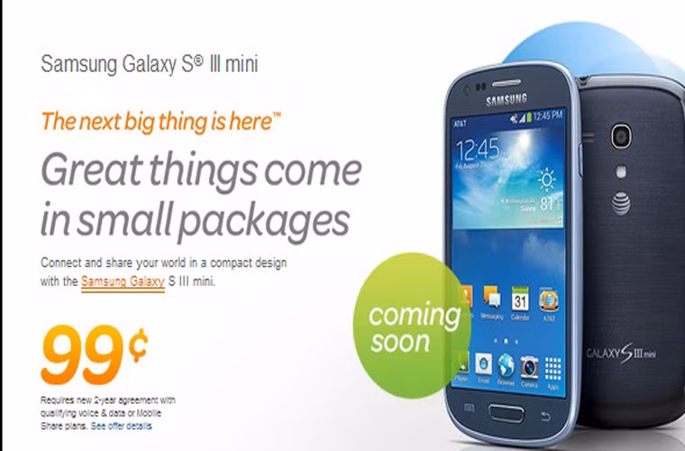 Mua Samsung Galaxy S III mini với giá 21.000 vnd. AT&T cho biết họ sẽ bán Samsung Galaxy S III với giá khoảng 21.000 vnd kèm hợp đồng 2 năm. Chiếc điện thoại “đinh” của Samsung năm trước có màn hình 4 inch Super AMOLED với độ phân giải 480x800 p, mật độ điểm ảnh 233 ppi, lõi đôi 1 GHz, RAM 1 Gb.