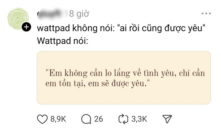 Trend "Wattpad nói" thực chất là cách nói theo hướng văn thơ hơn, bay bổng hơn của một câu nói quen thuộc. Ví dụ như nếu bình thường người ta chỉ nói: "Ai rồi cũng được yêu" thì thoe trend "Wattpad nói" sẽ là: "Em không cần lo lắng về tình yêu, chỉ cần em tồn tại, em sẽ được yêu".