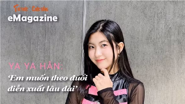 [e-Magazine] Ya Ya Hân: ‘Em muốn theo đuổi diễn xuất lâu dài’