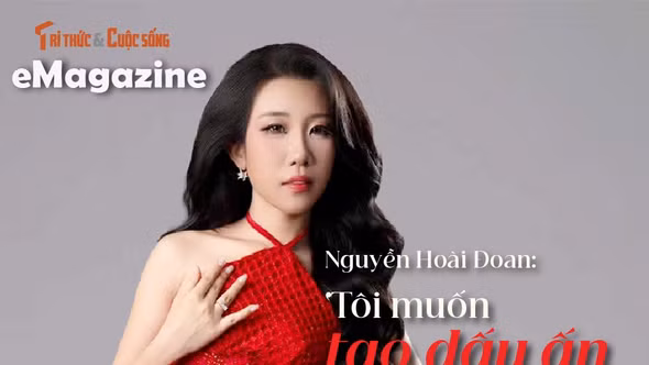 [e-Magazine] Nguyễn Hoài Đoan: ‘Tôi muốn tạo dấu ấn bằng tri thức’