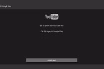 Hàng triệu người dùng đau đầu vì YouTube TV 1.3.1 bị khai tử