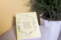 "Mỗi ngày 10 phút thì thầm cùng con": Cuốn sách hữu ích cho cha mẹ