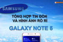 Infographic: Tổng hợp tin đồn, hình ảnh rò rỉ Galaxy Note 5