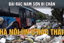 Người dân 7 lần chặn xe rác vào bãi Nam Sơn, đòi quyền lợi