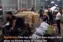 Chợ hoa lớn nhất Thủ đô đông 'nghẹt thở' đêm trước 8.3