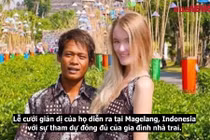 Video: Trai xấu Indonesia cưới vợ Anh xinh như mộng gây bão