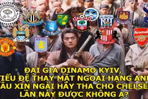 Ảnh chế Champions League: Nhiều CLB xin Dinamo Kyiv tha cho Chelsea