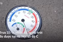 Video: Nhiệt độ ngoài trời ở Hà Nội lên tới 65 độ C 