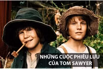 “Những cuộc phiêu lưu của Tom Sawyer”, sách “gối đầu giường” mọi thế hệ