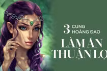 Rằm tháng 3 âm: 3 cung hoàng đạo quý nhân vỗ về, kiếm tiền cực dễ 