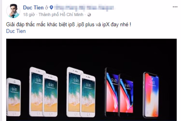 Đức Tiến tỏ ra tìm hiểu rất kỹ về iPhone 8, iPhone 8 Plus và iPhone X khi chia sẻ có thể giải đáp những thắc mắc về sự khác biệt giữa 3 mẫu điện thoại này. Ảnh: FBNV