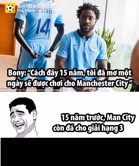 Bony là cầu thủ mới gia nhập Man City từ Swansea, trong buổi ra mắt họp báo cầu thủ này đã hơi lố khi nói rằng anh muốn thi đấu cho Man City cách đây 15 năm. Nhưng 15 năm trước đây, Man City là một đội bóng vô danh.
