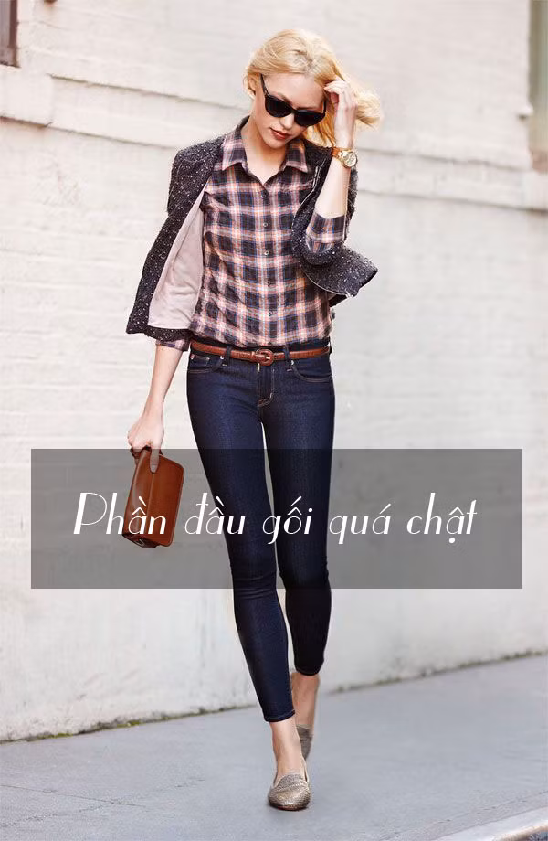 Giải pháp: Nếu bạn cảm thấy quần skinny jeans bạn đang mặc bị chật ở phần đầu gối, hãy tìm kiếm một chiếc quần dáng bút chì hoặc quần ống đứng. Những đường cắt thẳng đứng có xu hướng rộng rãi, thoải mái cho phép đầu gối di chuyển một cách dễ dàng hơn.
