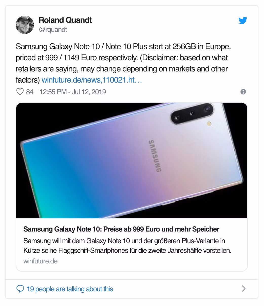 Phóng viên Roland Quandt của WinFuture đã xác nhận rằng điện thoại Galaxy Note 10 và Note 10+ sẽ ra mắt phiên bản 256GB (bản thấp nhất) ở châu Âu. Và giá của hai chiếc điện thoại này có thể sẽ từ 999 euro – khoảng 26 triệu đồng cho Note 10 và 1.149 euro cho Note 10+, tương đương hơn 30 triệu đồng. Theo Android Authority, do giá của Galaxy S10+ 128GB là 1.149 Euro nên nhiều khả năng đây cũng là giá cho phiên bản Note 10 256GB (bộ nhớ tăng gấp đôi).