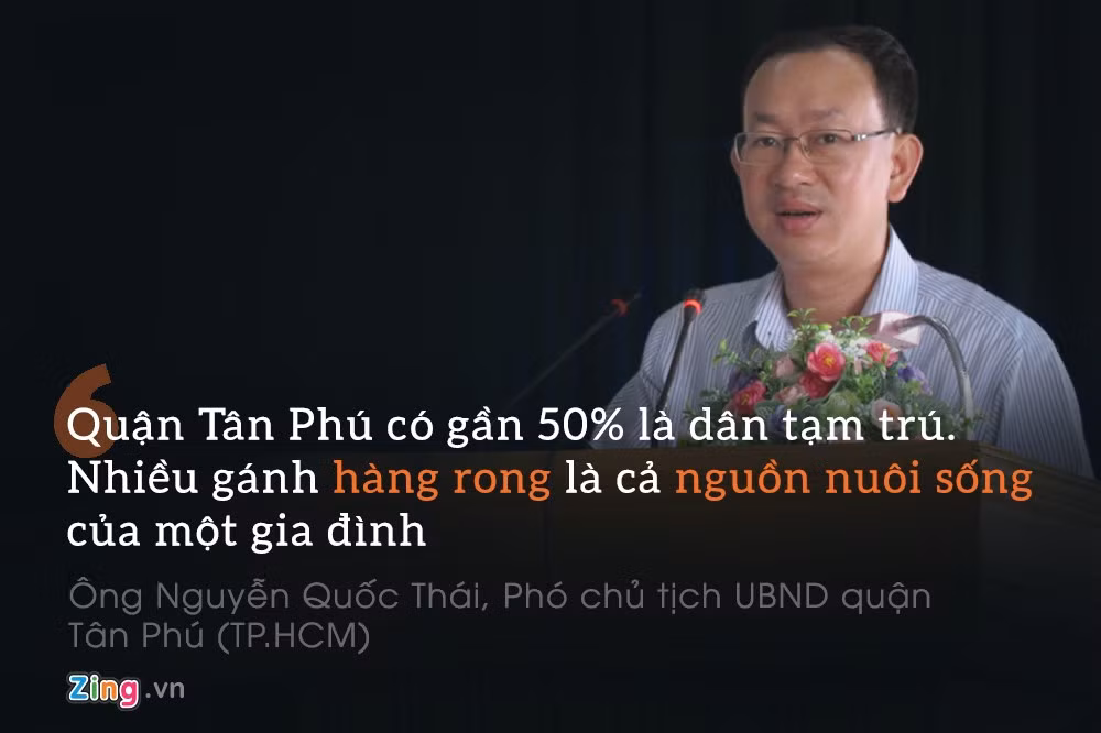Ông Nguyễn Quốc Thái, Phó chủ tịch UBND quận Tân Phú (TP.HCM): "Quận Tân Phú có gần 50% là dân tạm trú. Nhiều gánh hàng rong là cả nguồn nuôi sống của một gia đình".