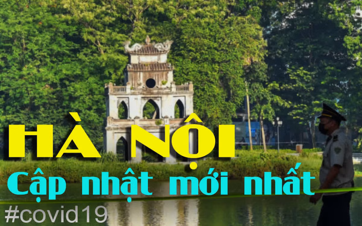 Cập nhật ca mắc COVID-19 hôm nay ở Hà Nội, tình hình dịch mới nhất Cap nhat ca mac COVID-19 hom nay o Ha Noi, tinh hinh dich moi nhat