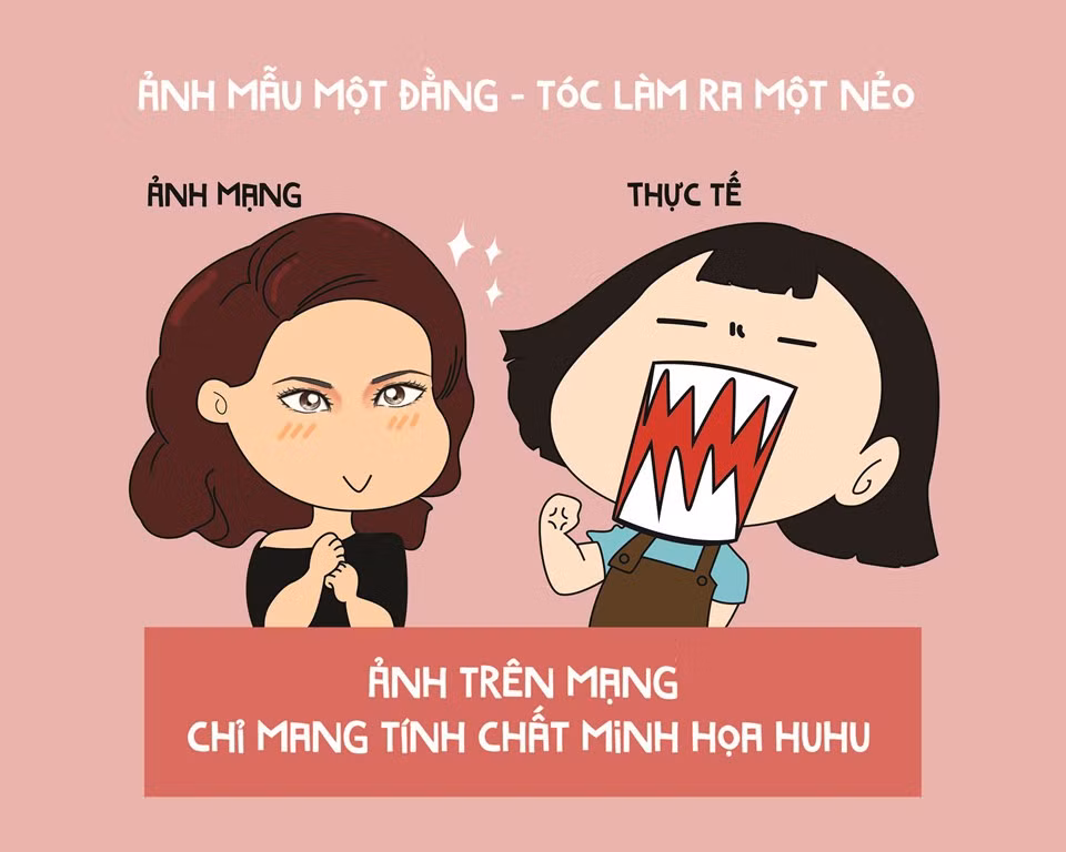 Không ít cô gái từng lên mạng "khóc ròng", kể khổ vì cảnh tóc làm xong khác xa ảnh mẫu mang tới tiệm. Các kiểu tóc mẫu thường được tạo kiểu chỉ để chụp ảnh và đã qua chỉnh sửa nên việc tin vào ảnh trên mạng.