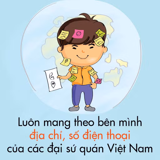 Trong các chuyến du lịch, đặc biệt là khi sang nước ngoài, mọi người nên mang theo mình địa chỉ, số điện thoại liên hệ của các đại sứ quán để phòng trường hợp cần sự giúp đỡ. Đây là điều kiện đầu tiên với những bạn có ý định đi du lịch nước ngoài.