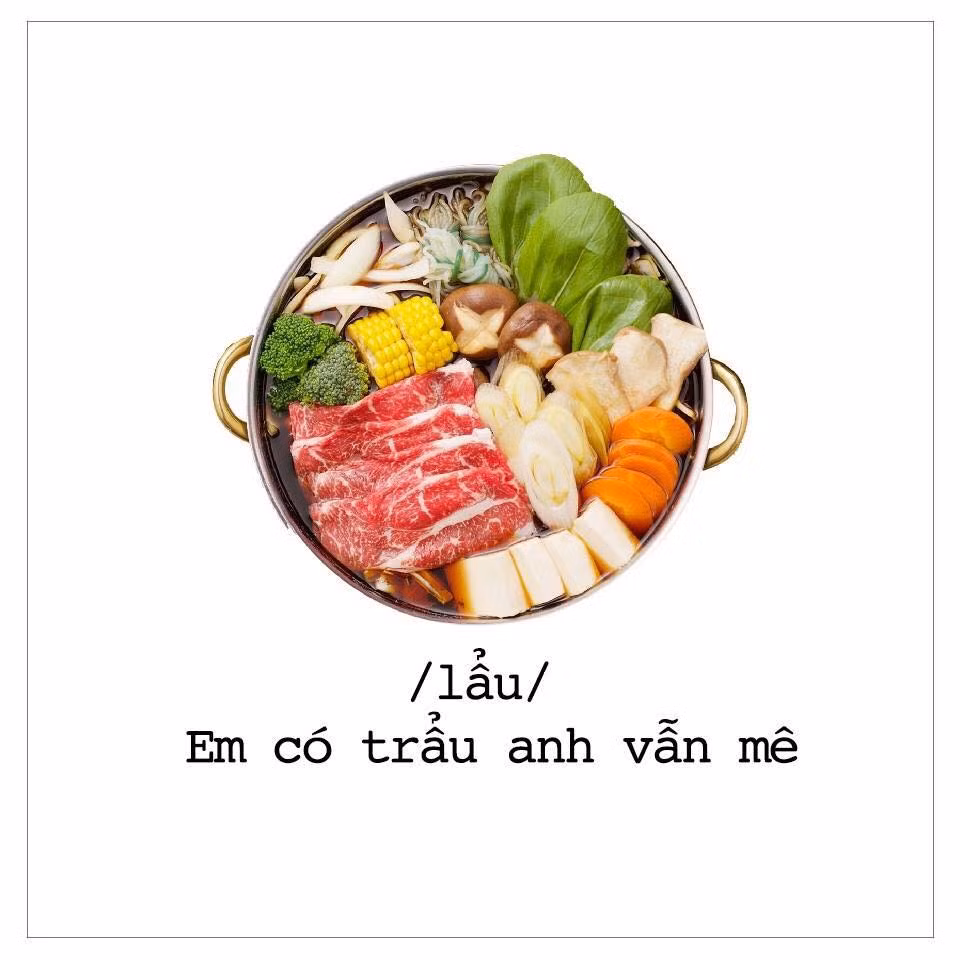 Nếu em thích ăn lẩu thì dù em có trẩu anh vẫn mê.