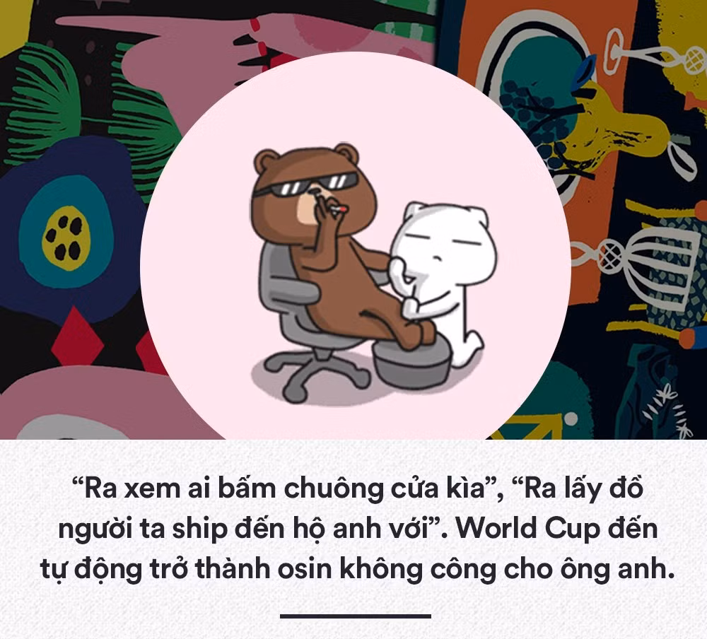 Khi đã bị các trận đấu của World Cup mê hoặc thì mọi việc trong nhà sẽ được hai anh đùn đẩy cho nhau và người thường xuyên bị sai vặt sẽ là người thua cá độ.