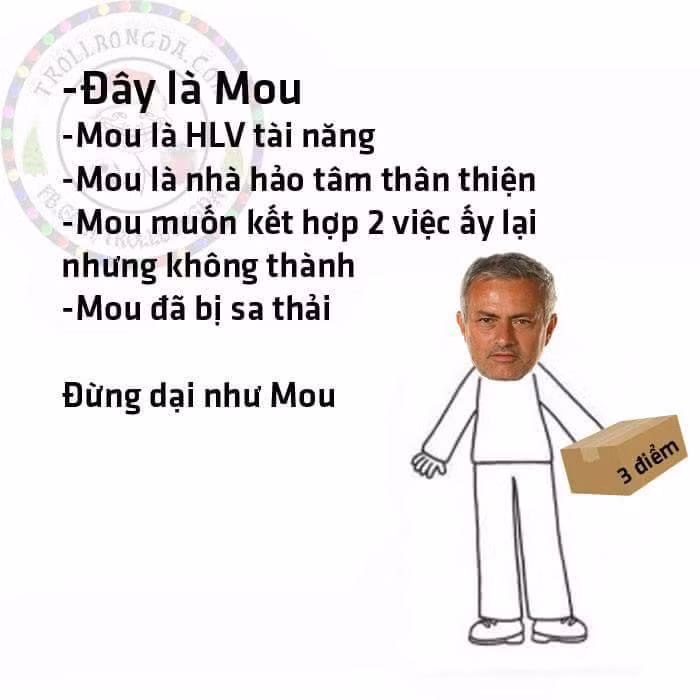 Mourinho là HLV hảo tâm khi phát 3 điểm cho đội bạn miễn phí và "đừng dại Mou" là khẩu hiệu mà cư dân mạng gửi tới bạn.