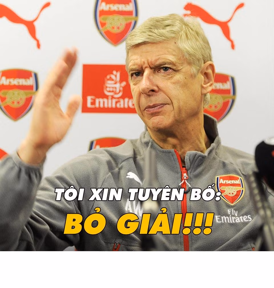 Bức ảnh chế HLV Wenger của Arsenal tuyên bố bỏ giải vì quá nhiều đội bóng lớn xuống Europa League đá được dân mạng treo khắp MXH để chế giễu CLB thành London.