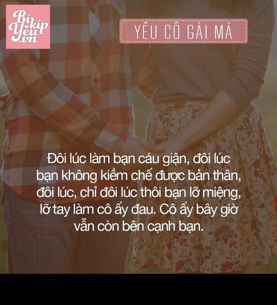 Dù bạn có lỡ làm điều gì đó khiến bạn gái buồn nhưng cô ấy vẫn bên bạn để vun đắp tình cảm thì bạn cũng hay suy nghĩ lại những hành động của mình để giữ tình yêu đó. Đây là cô gái mà bạn nên níu giữ cho cuộc đời mình.