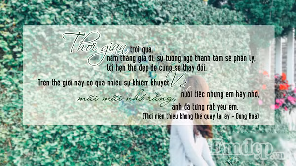 Thời gian có thể thay đổi nhiều thứ, năm tháng làm cho tuổi xuân qua đi, gặp nhau rồi sẽ chia ly, ai rồi cũng sẽ có lúc thay đổi theo vòng xoay của cuộc sống. Tất cả rồi sẽ để lại sự nuối tiếc cho mỗi người. Nhưng tình yêu đã từng tồn tại chính là hồi ức tốt đẹp nhất mà mỗi chúng ta có thể lưu giữ.