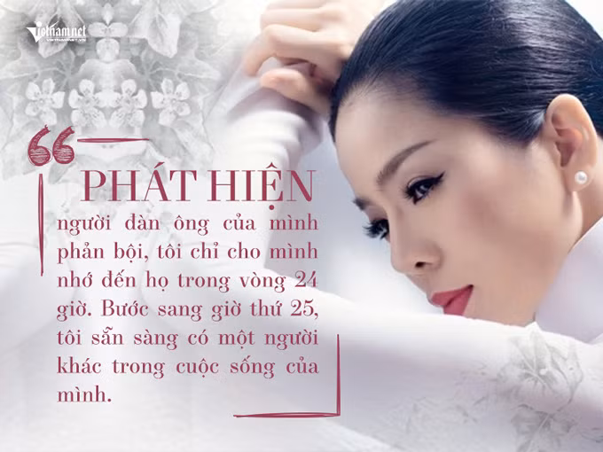 "Phát hiện người đàn ông của mình phản bội, tôi chỉ cho mình nhớ đến họ trong vòng 24 giờ. Bước sang giờ thứ 25, tôi sẵn sàng có một người khác trong cuộc sống của mình" - phát ngôn sốc của Lệ Quyên.