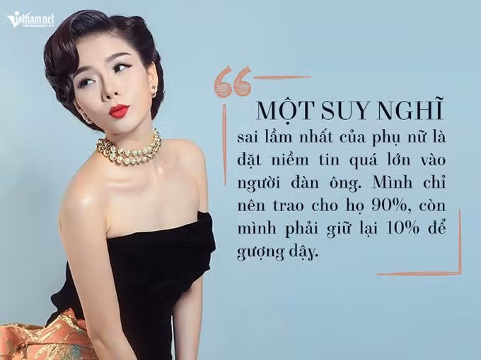 Một suy nghĩ sai lầm nhất của phụ nữ là đặt niềm tin quá lớn vào người đàn ông. Mình chỉ nên trao cho họ 90%, còn mình phải giữ lại 10% để gượng dậy.