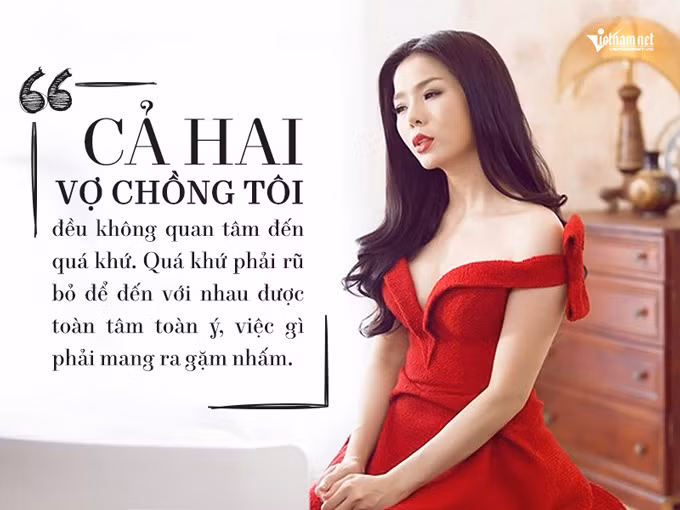 Cả hai vợ chồng tôi đều không quan tâm đến quá khứ. Quá khứ phải rũ bỏ để đến với nhau được toàn tâm toàn ý, việc gì phải mang ra gặm nhấm.