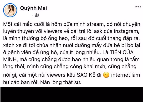 Cụ thể, trong một bài đăng gần đây Mai Dora chia sẻ : "Là tiền của mình mà cũng chẳng được bao nhiêu, quan trọng là tấm lòng thôi, mình cũng chẳng công khai mạng xã hội, cũng chẳng nói gì, cái một nùi viewers kêu sao kê đi. Internet làm hư các bạn rồi. Nản lòng thật sự".